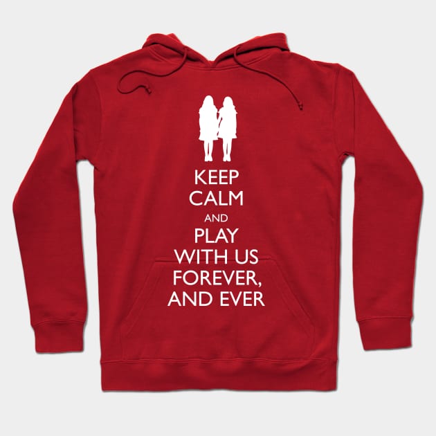 Keep Calm And Play With Us Forever Hoodie by KreepyKustomz